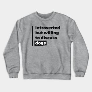 Introverted but willing to discuss dogs (Pure Black Design) Crewneck Sweatshirt